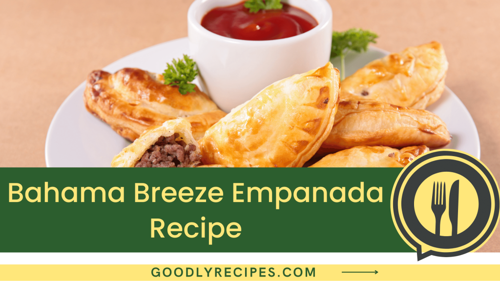 Bahama Breeze Empanada Recipe Step By Step Easy Guide